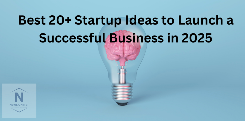 Best 20+ Startup Ideas to Launch a Successful Business in 2025